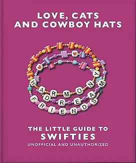 The Love, Cats and Cowboy Hats: The Little Guide to Swifties