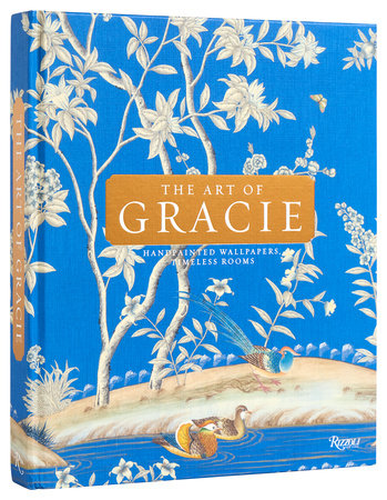 The Art of Gracie: Handpainted Wallpapers, Timeless Rooms